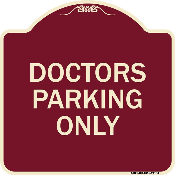 Designer Series Doctors Parking Only, Burgundy Heavy-Gauge Aluminum Sign, 18" x 18", BU-1818-24134
